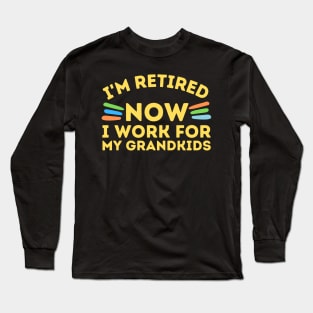 Retired Now I Work For Grandkids Long Sleeve T-Shirt